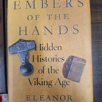 Embers of the Hands: Hidden Histories of the Viking Age by Eleanor Barraclough.